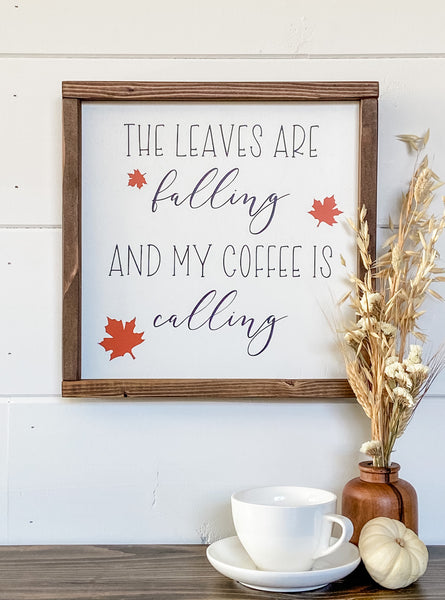 The leaves are falling and my coffee is calling, handcrafted wood sign