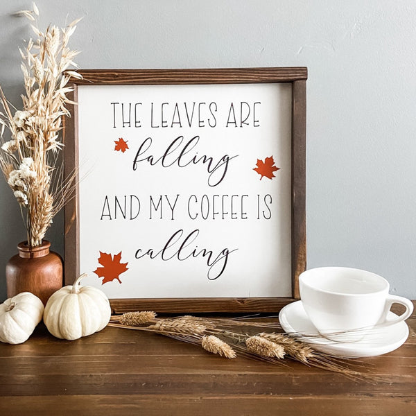 The leaves are falling and my coffee is calling, handmade wood sign