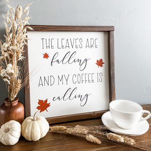 The leaves are falling and my coffee is calling, handcrafted wood sign