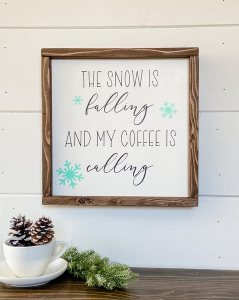 The snow is falling and my coffee is calling, handcrafted wood sign