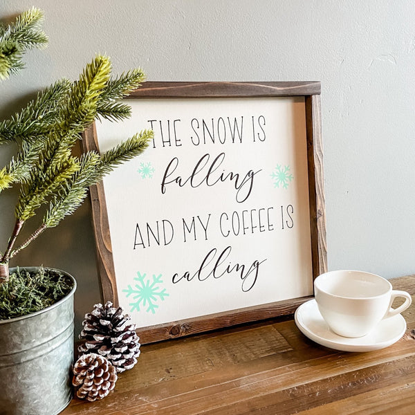 The snow is falling and my coffee is calling, handcrafted wood sign